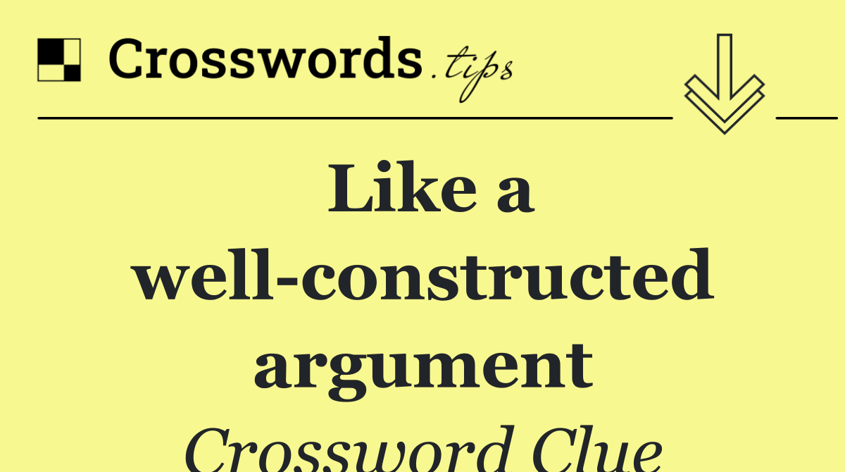 Like a well constructed argument