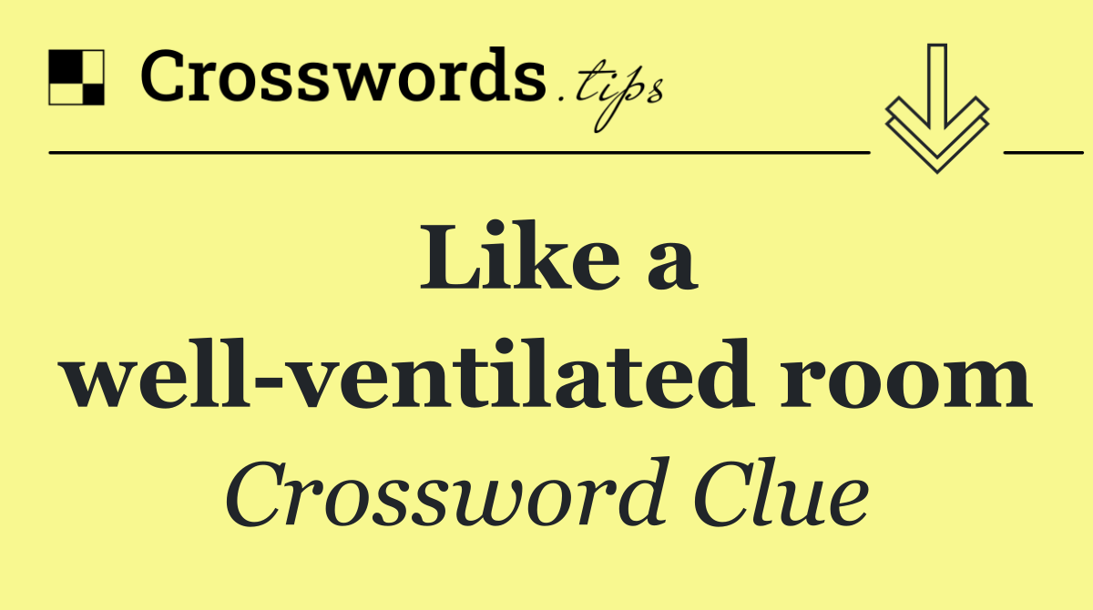 Like a well ventilated room