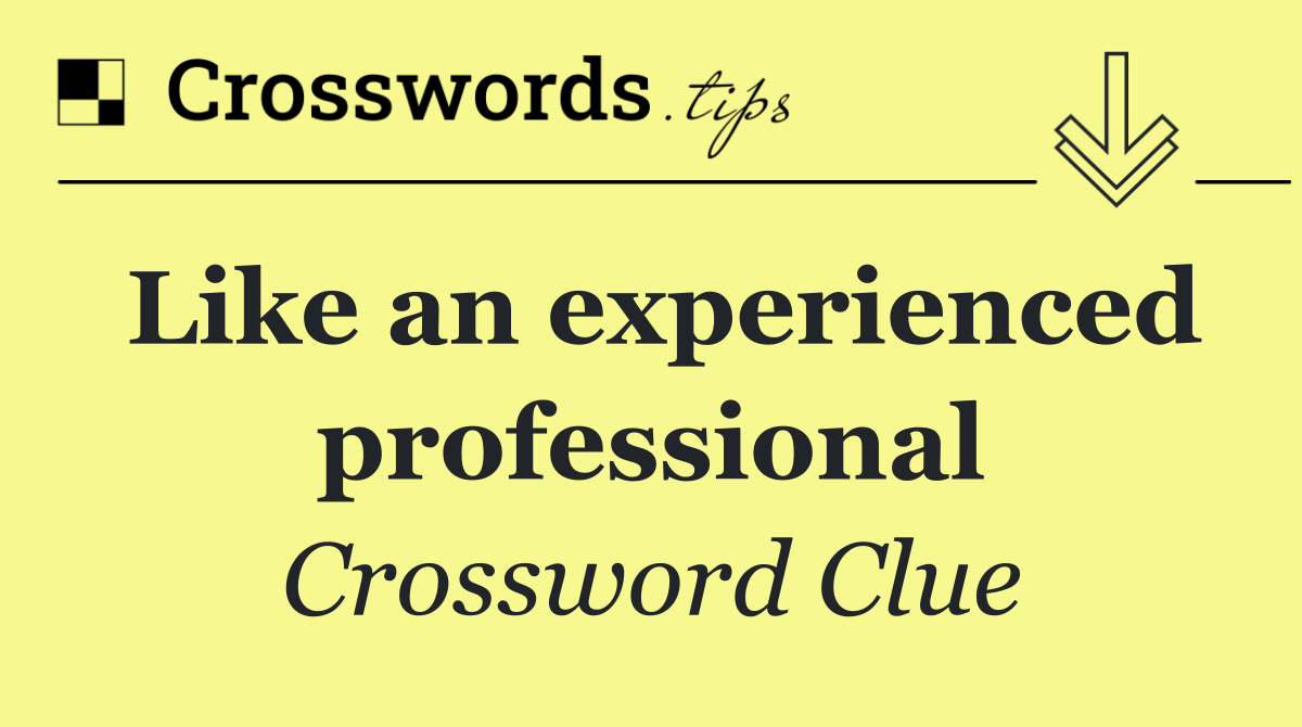 Like an experienced professional