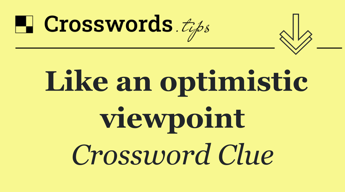 Like an optimistic viewpoint