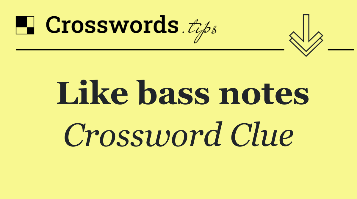 Like bass notes