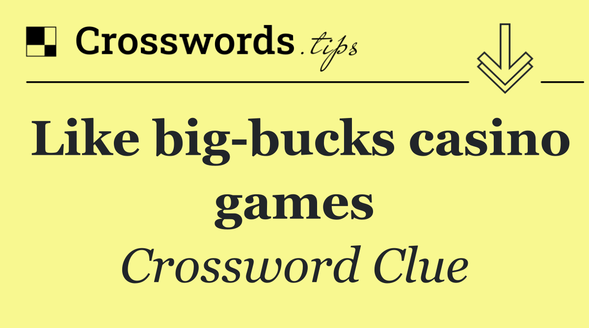 Like big bucks casino games