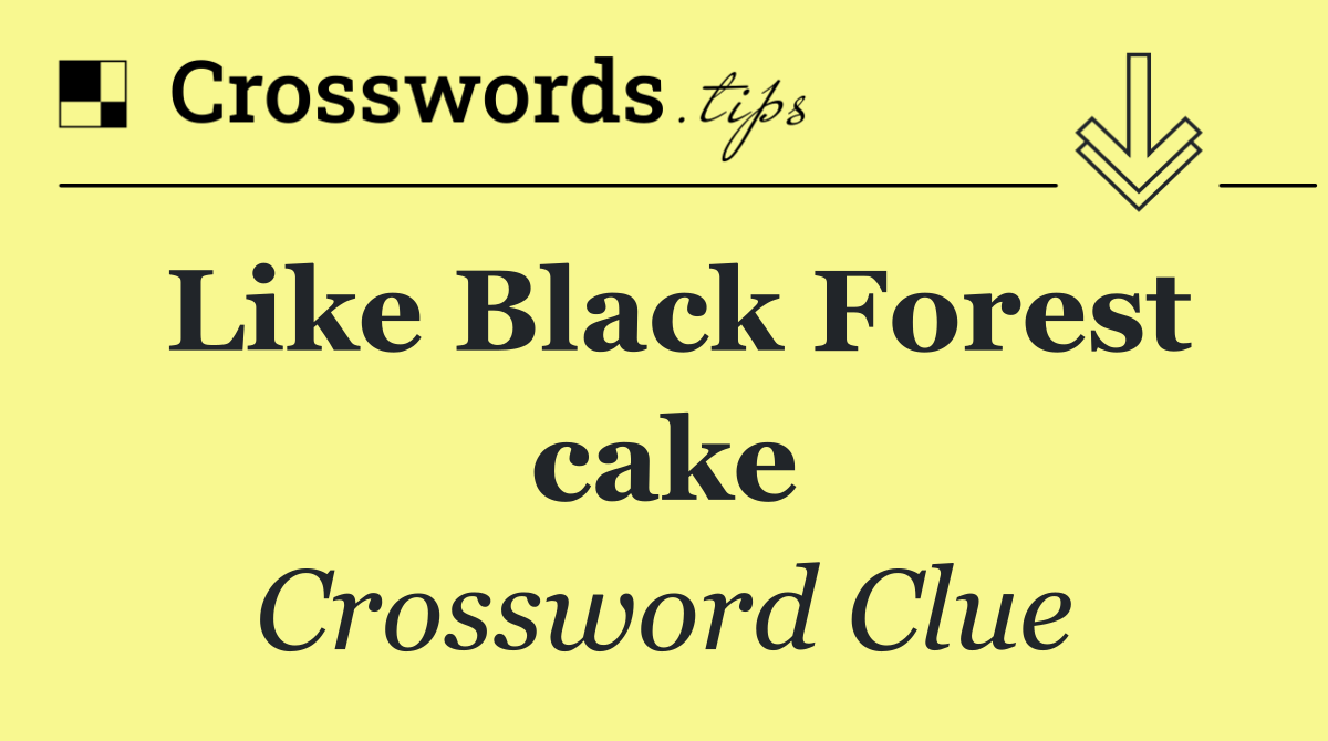 Like Black Forest cake