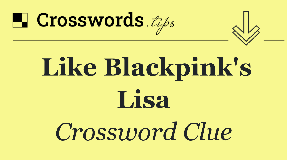 Like Blackpink's Lisa