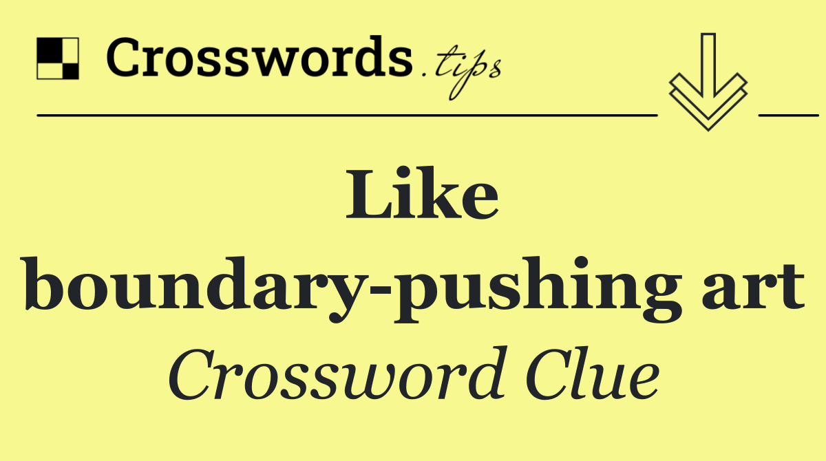 Like boundary pushing art