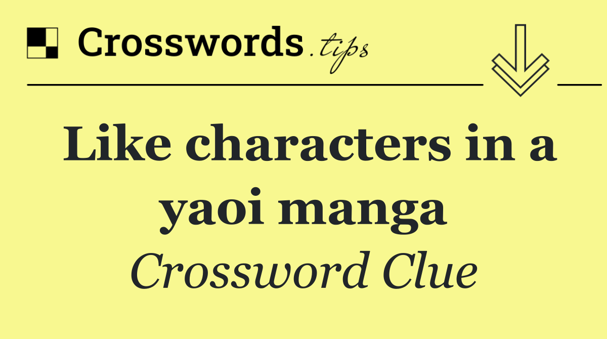 Like characters in a yaoi manga