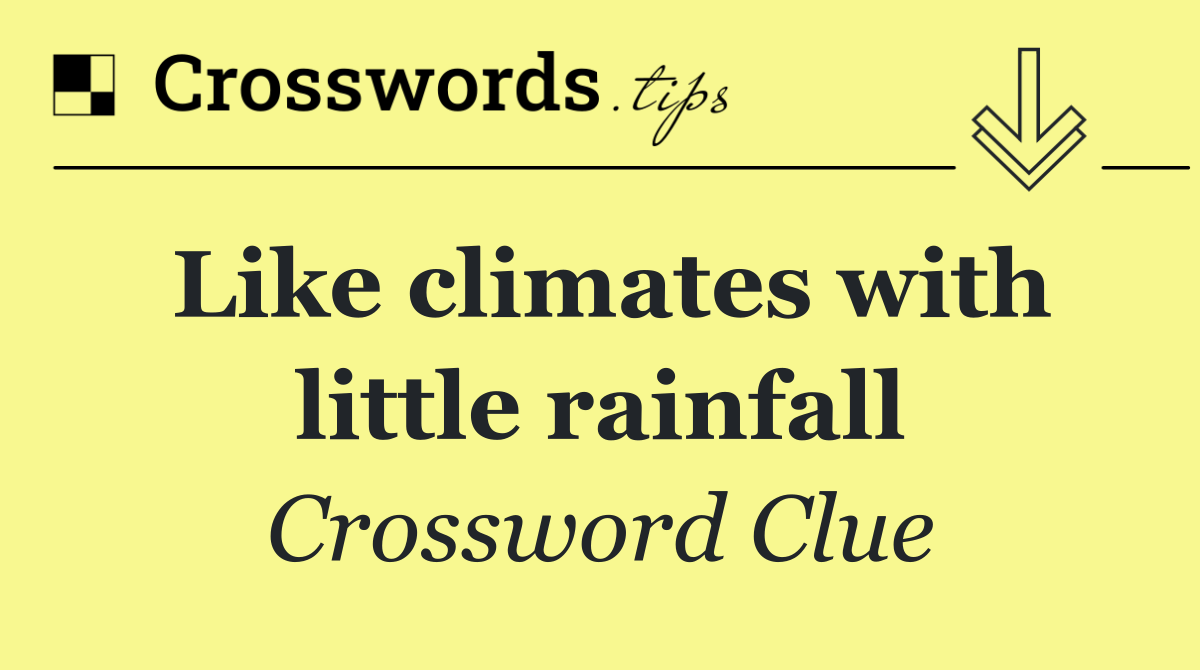 Like climates with little rainfall