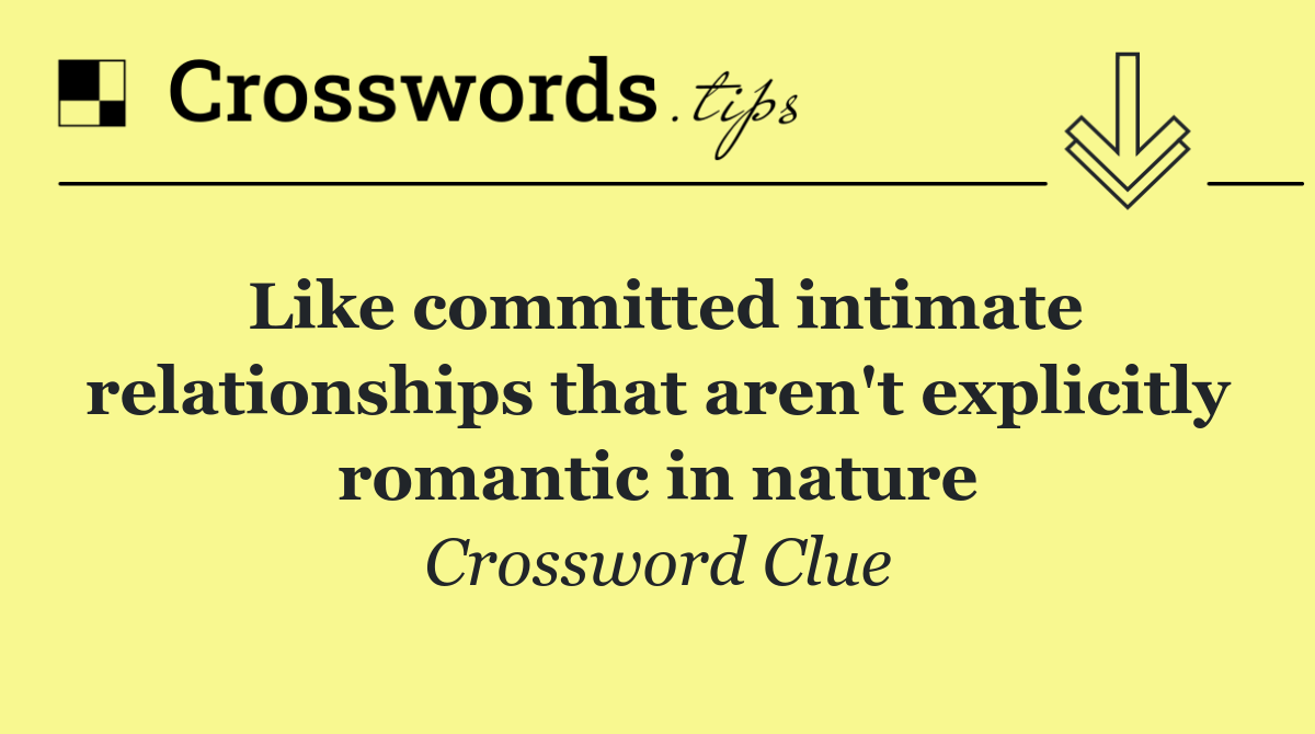 Like committed intimate relationships that aren't explicitly romantic in nature