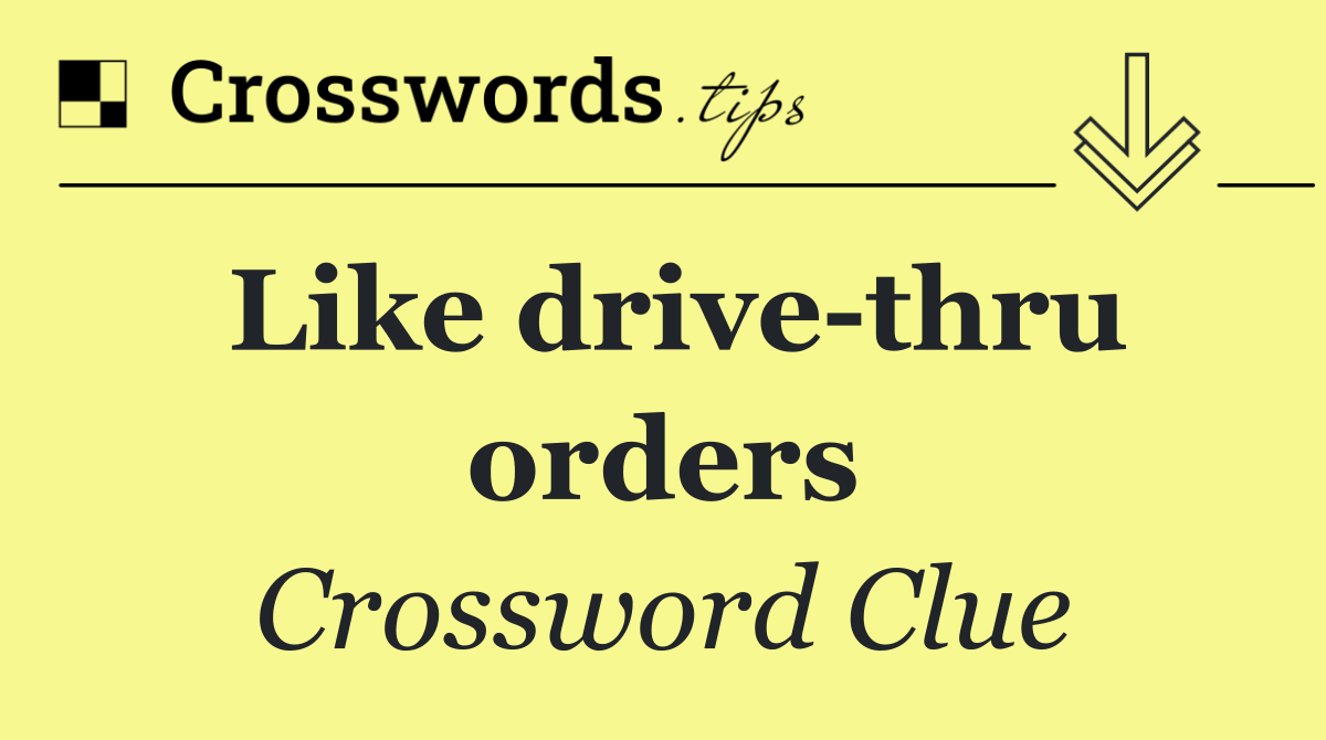 Like drive thru orders