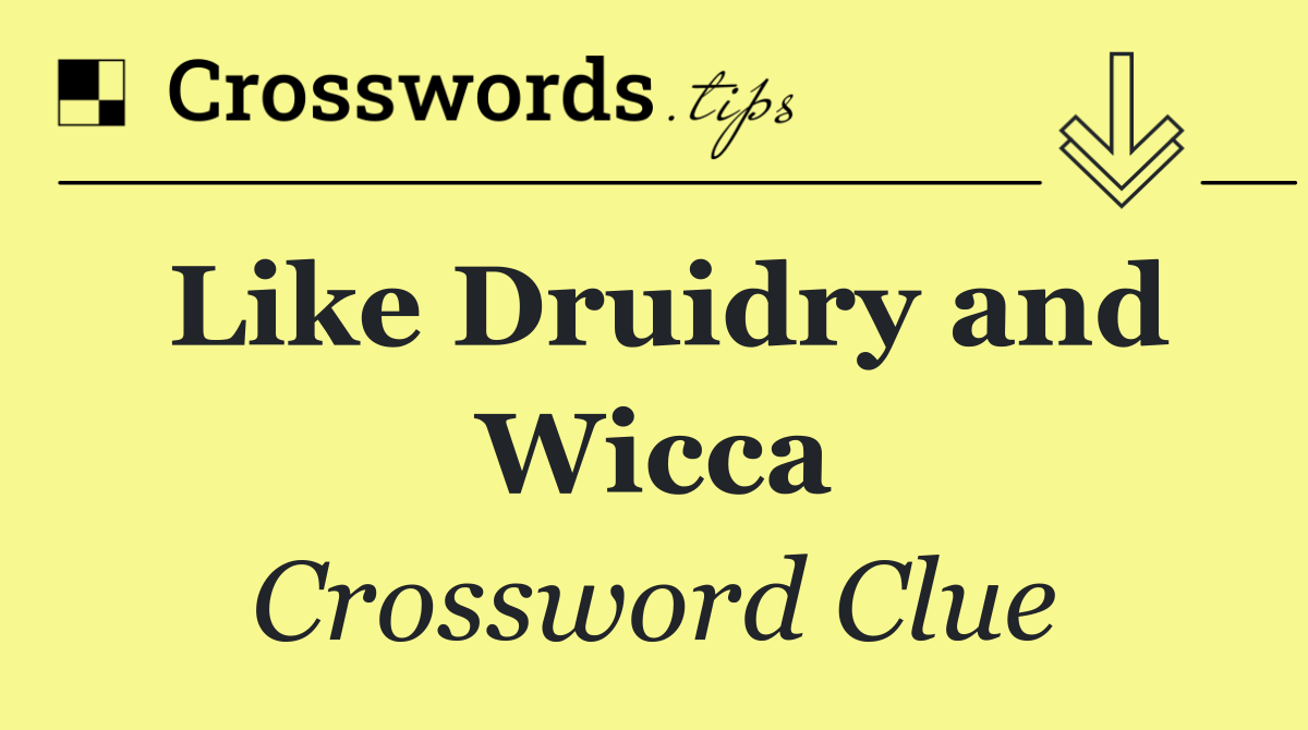 Like Druidry and Wicca