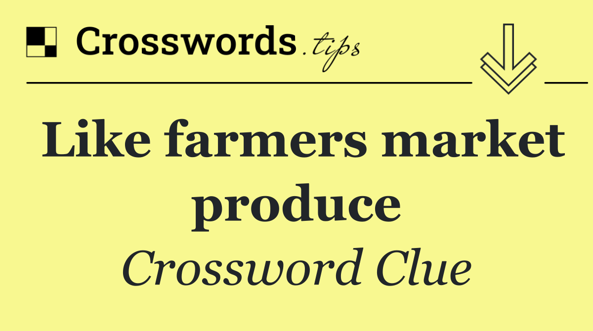 Like farmers market produce