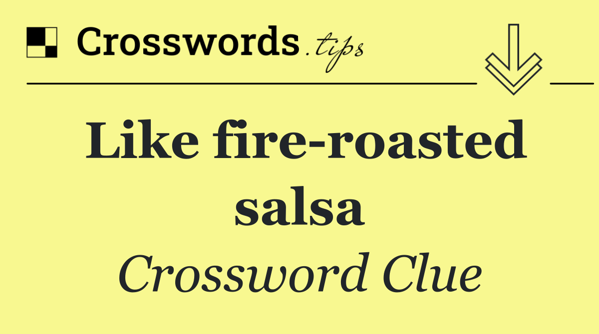 Like fire roasted salsa