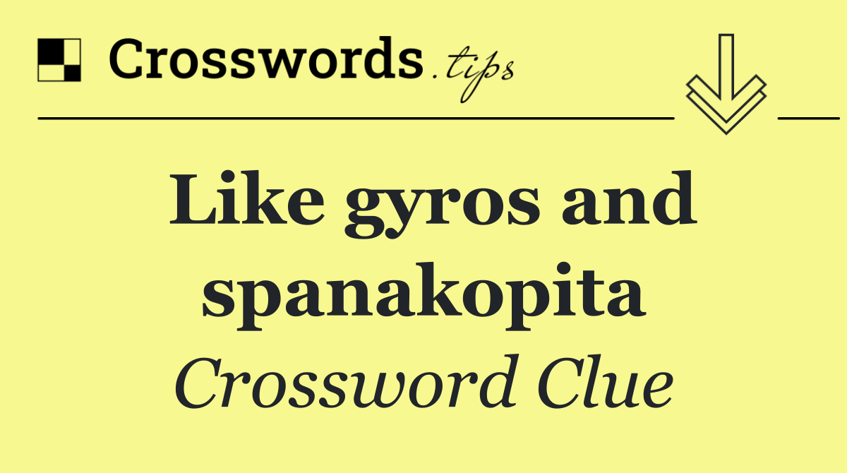 Like gyros and spanakopita