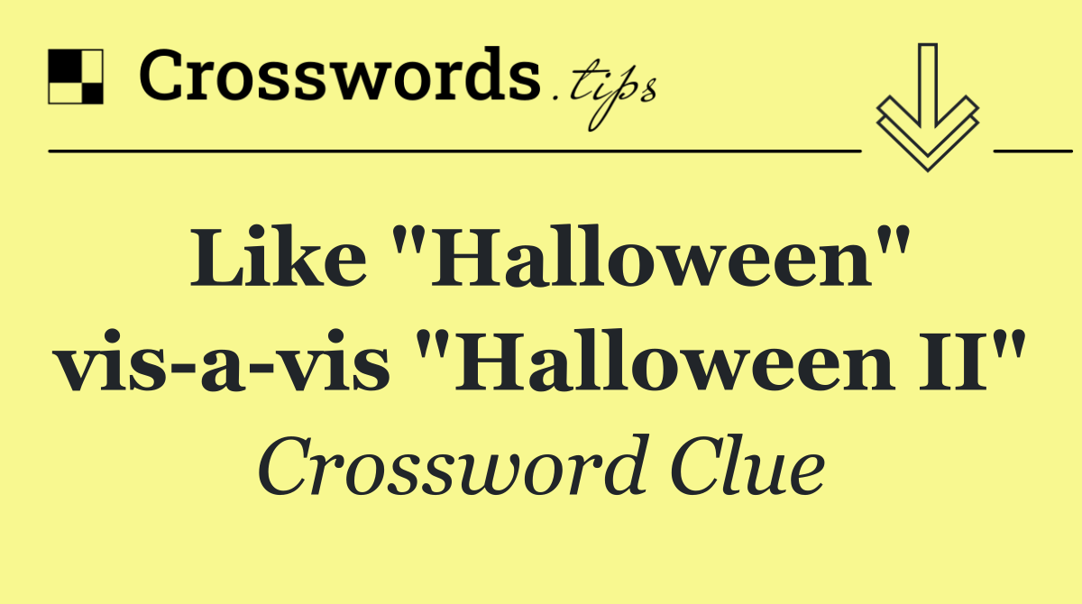 Like "Halloween" vis a vis "Halloween II"
