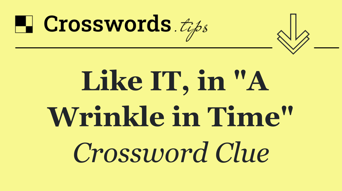 Like IT, in "A Wrinkle in Time"