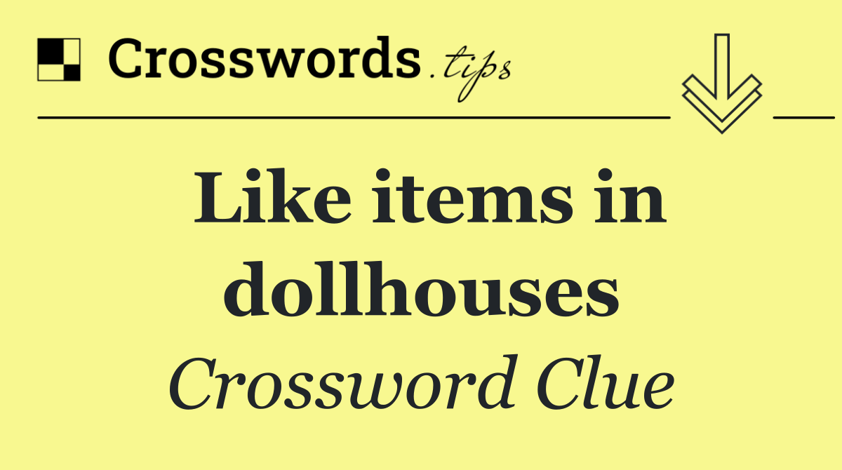 Like items in dollhouses