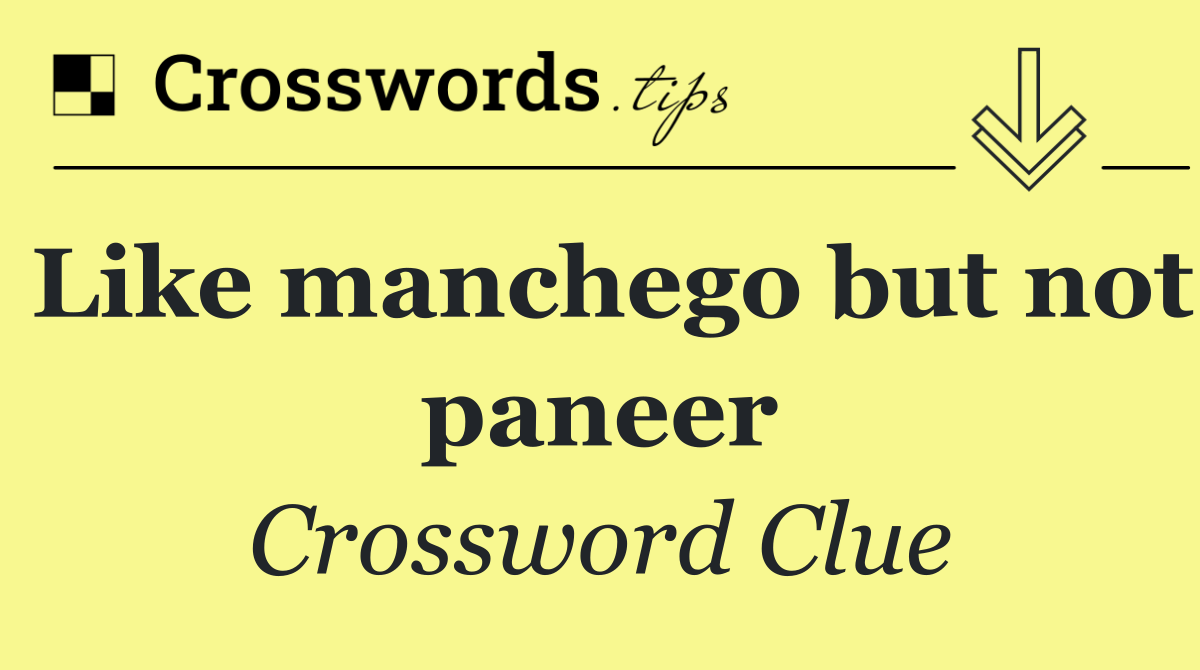 Like manchego but not paneer
