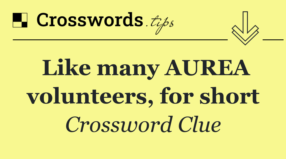 Like many AUREA volunteers, for short