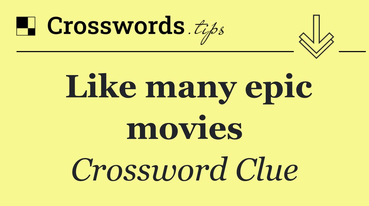 Like many epic movies