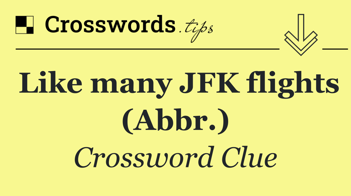 Like many JFK flights (Abbr.)