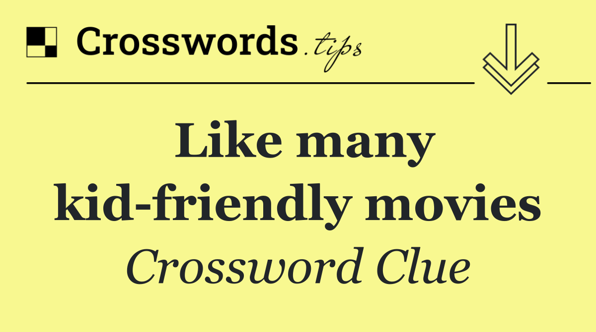 Like many kid friendly movies