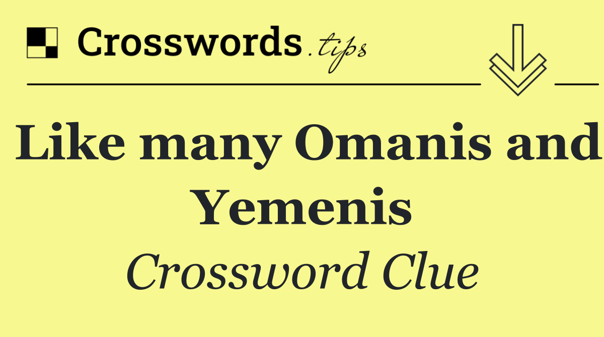 Like many Omanis and Yemenis