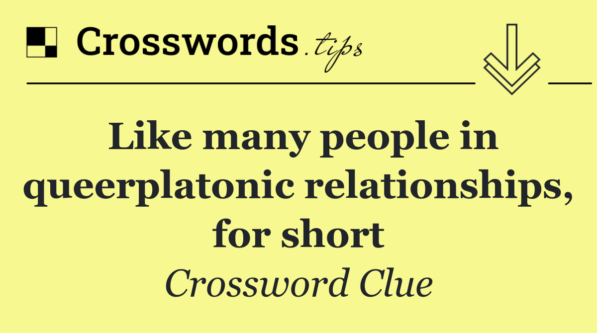 Like many people in queerplatonic relationships, for short