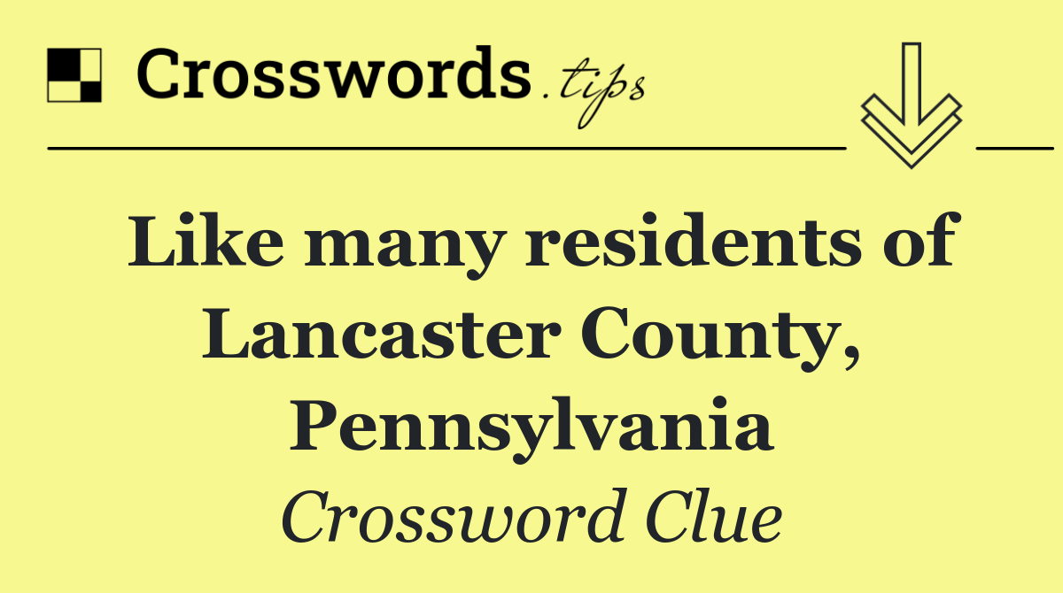 Like many residents of Lancaster County, Pennsylvania