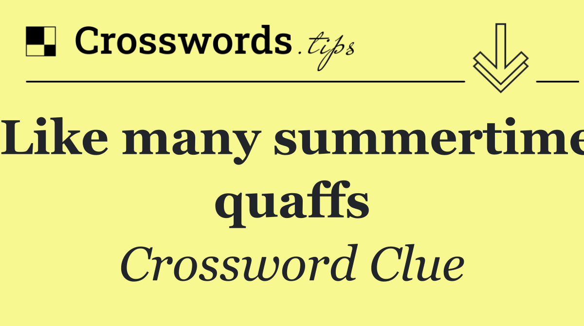 Like many summertime quaffs