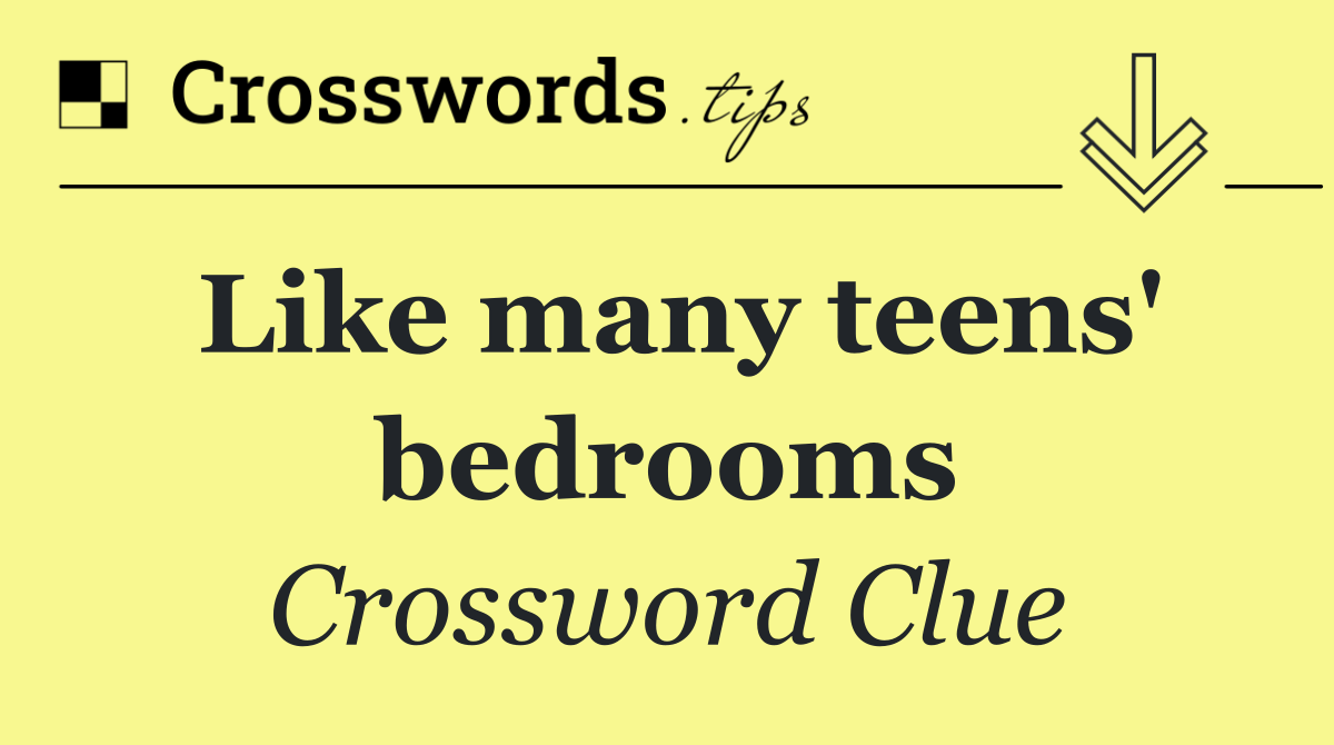 Like many teens' bedrooms