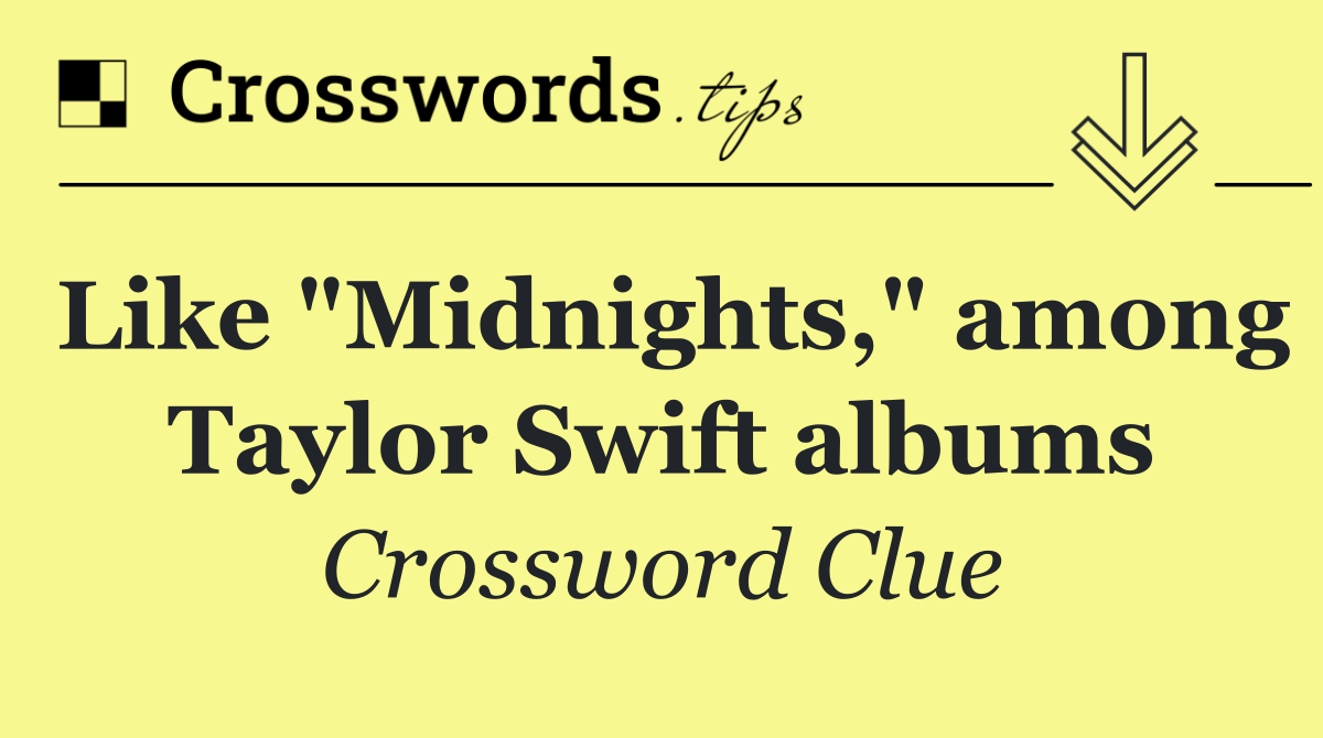 Like "Midnights," among Taylor Swift albums