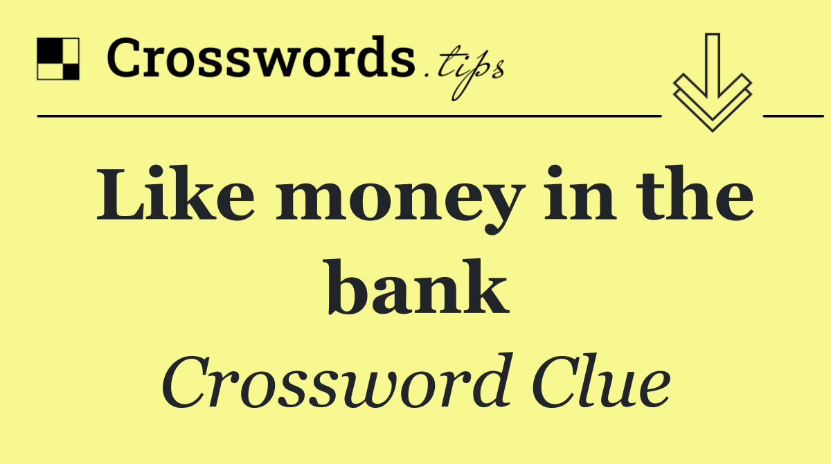 Like money in the bank