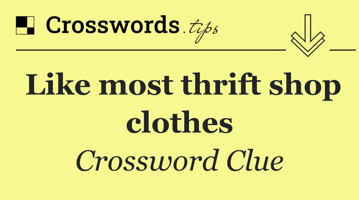 Like most thrift shop clothes