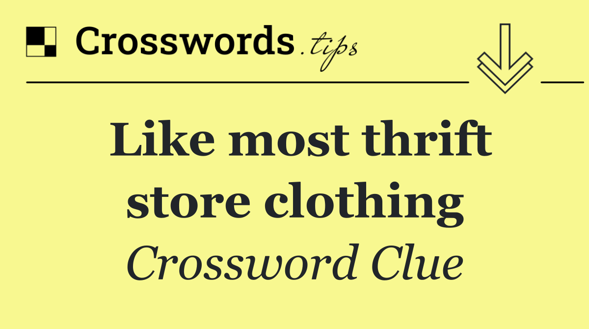 Like most thrift store clothing