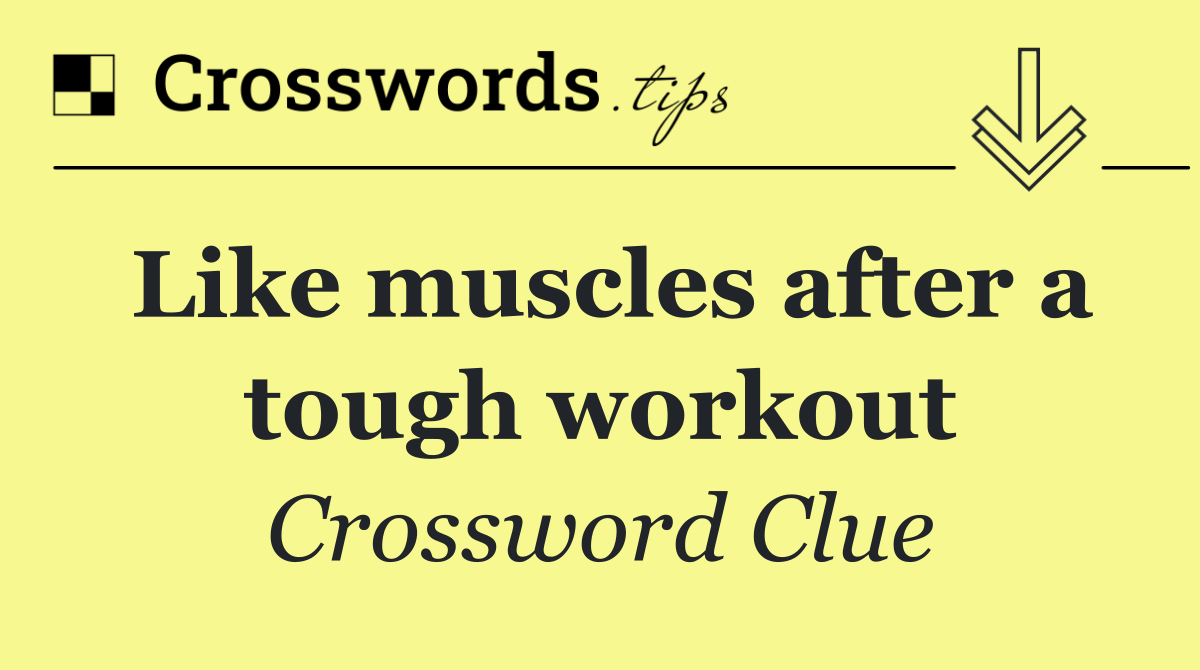 Like muscles after a tough workout