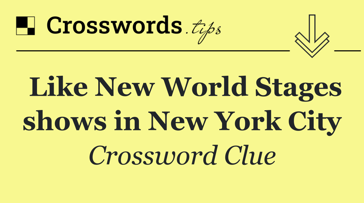 Like New World Stages shows in New York City