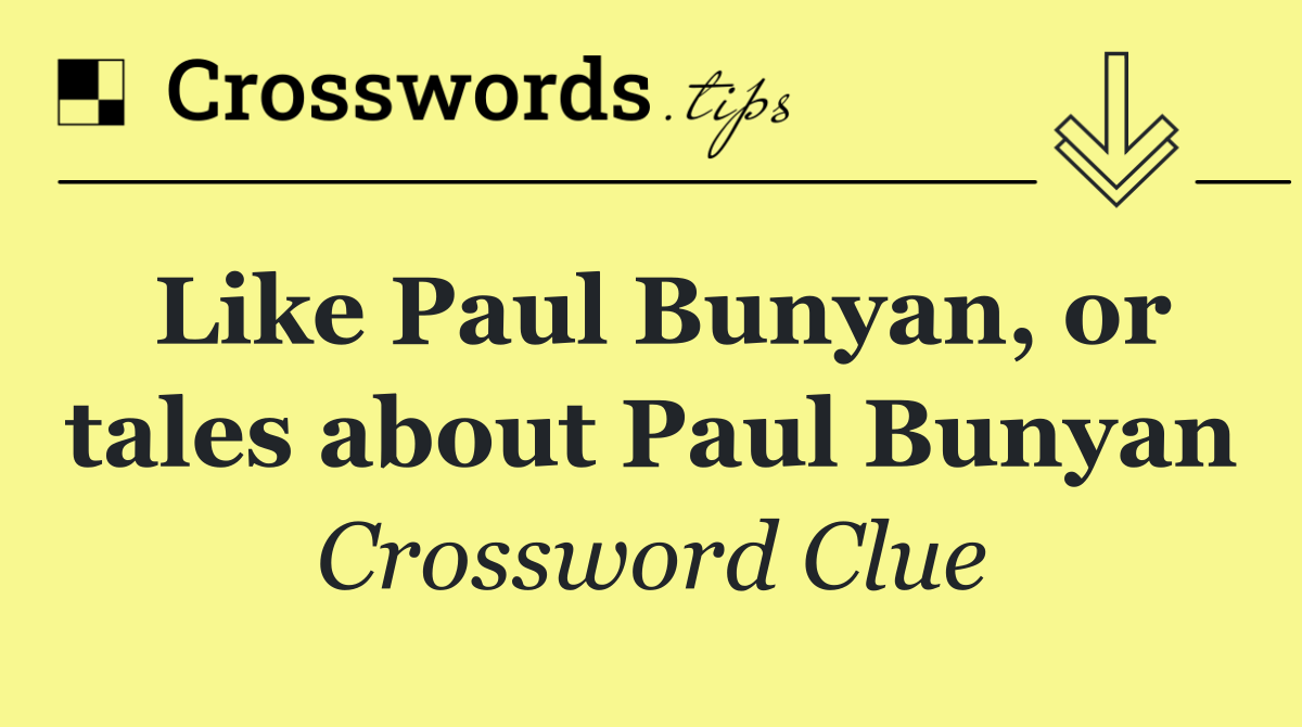 Like Paul Bunyan, or tales about Paul Bunyan
