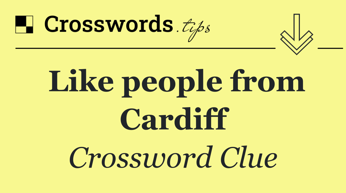 Like people from Cardiff
