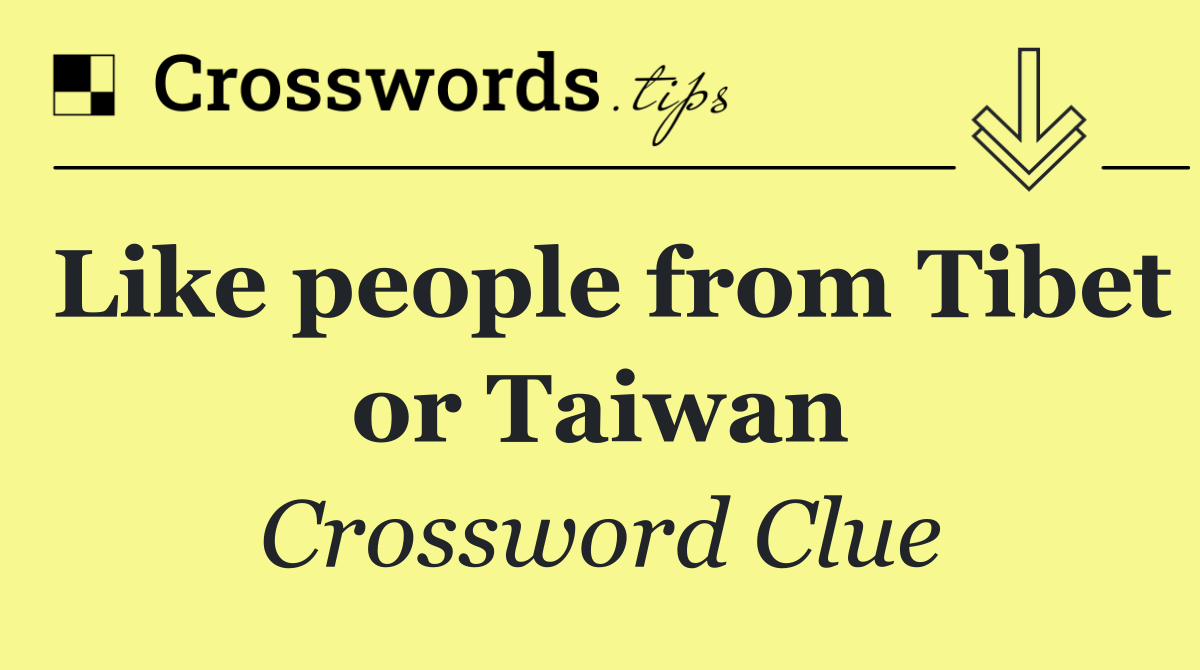 Like people from Tibet or Taiwan