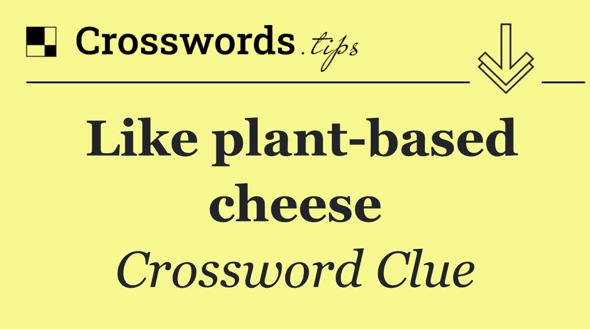 Like plant based cheese