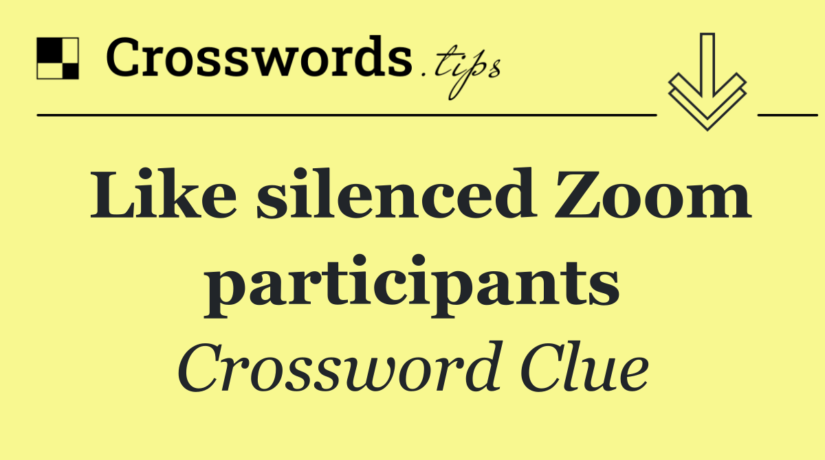 Like silenced Zoom participants