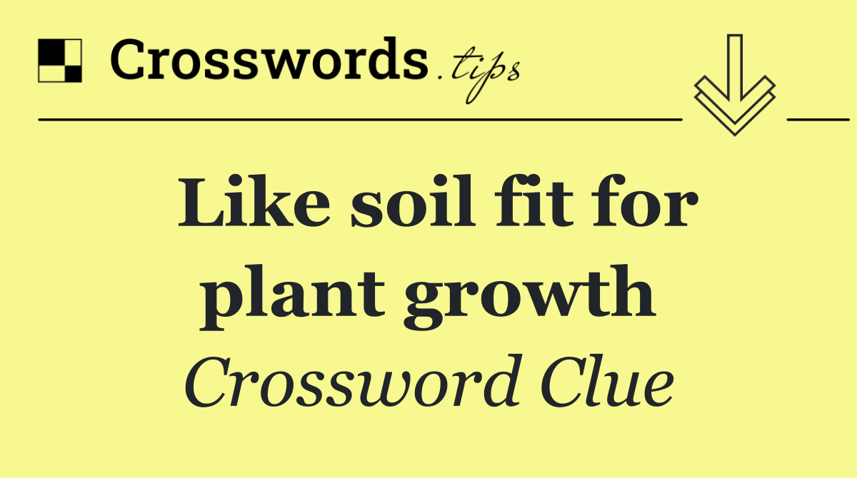 Like soil fit for plant growth