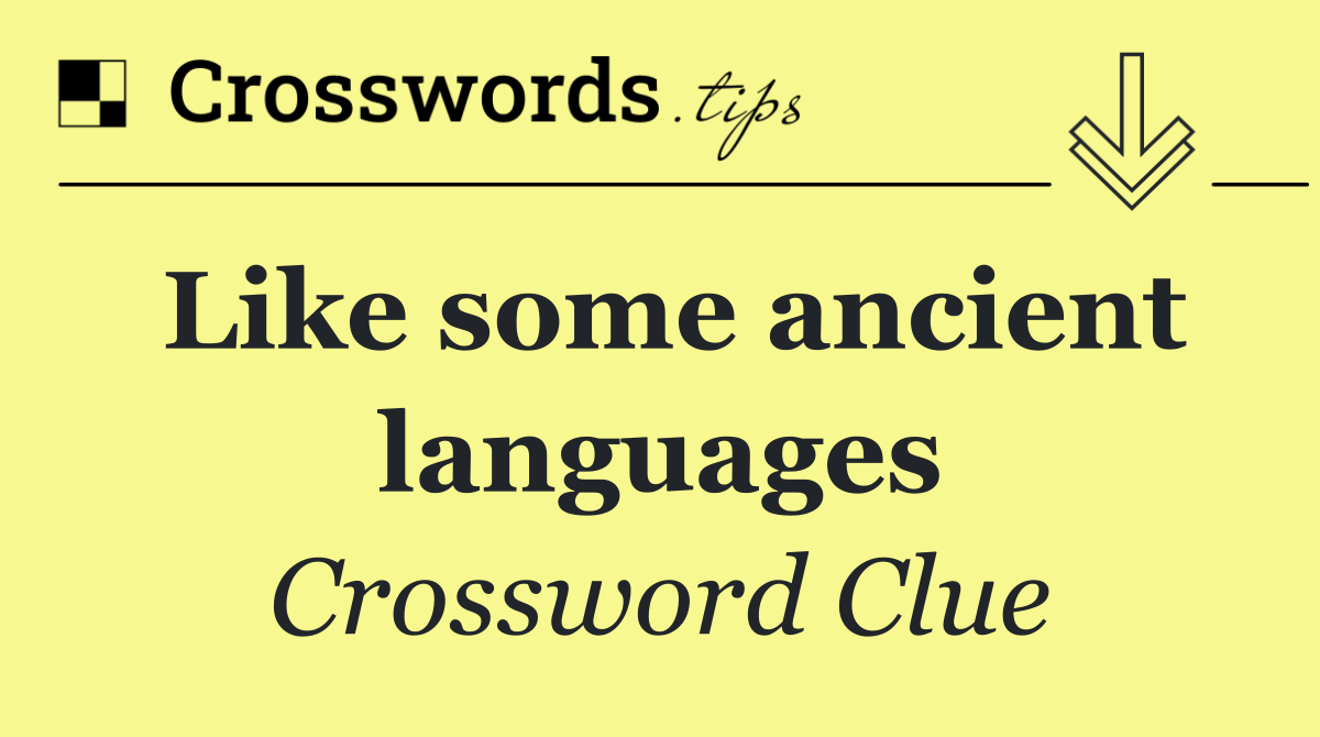 Like some ancient languages