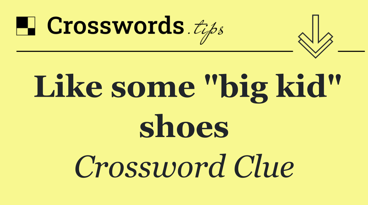 Like some "big kid" shoes