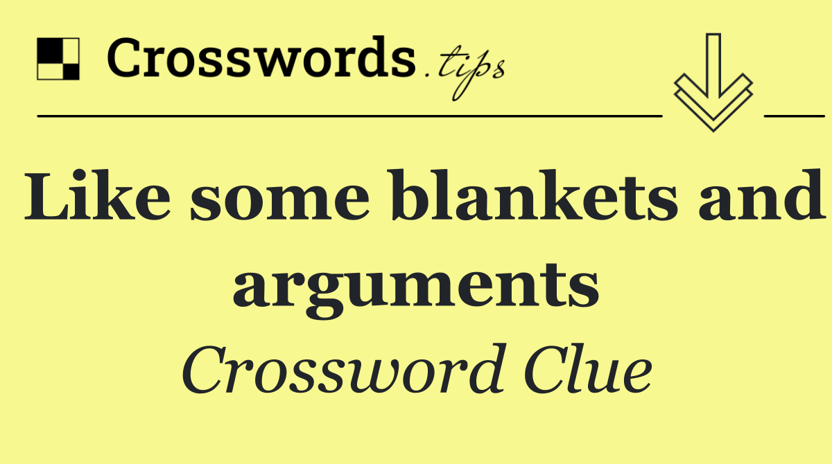 Like some blankets and arguments