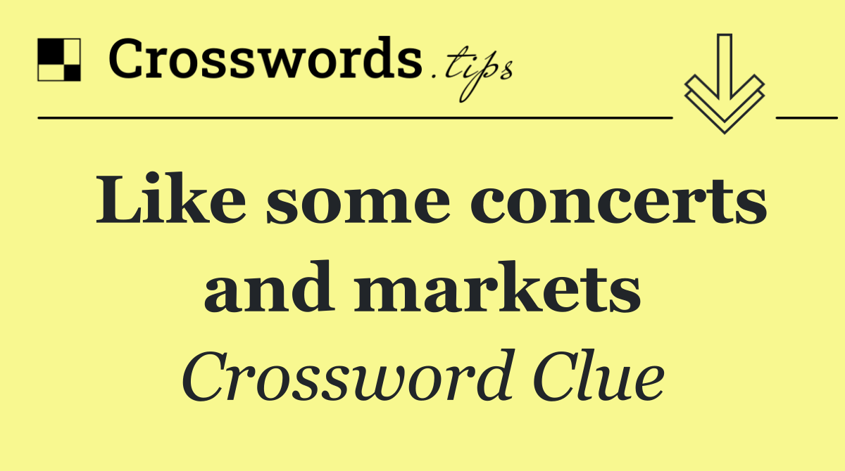 Like some concerts and markets