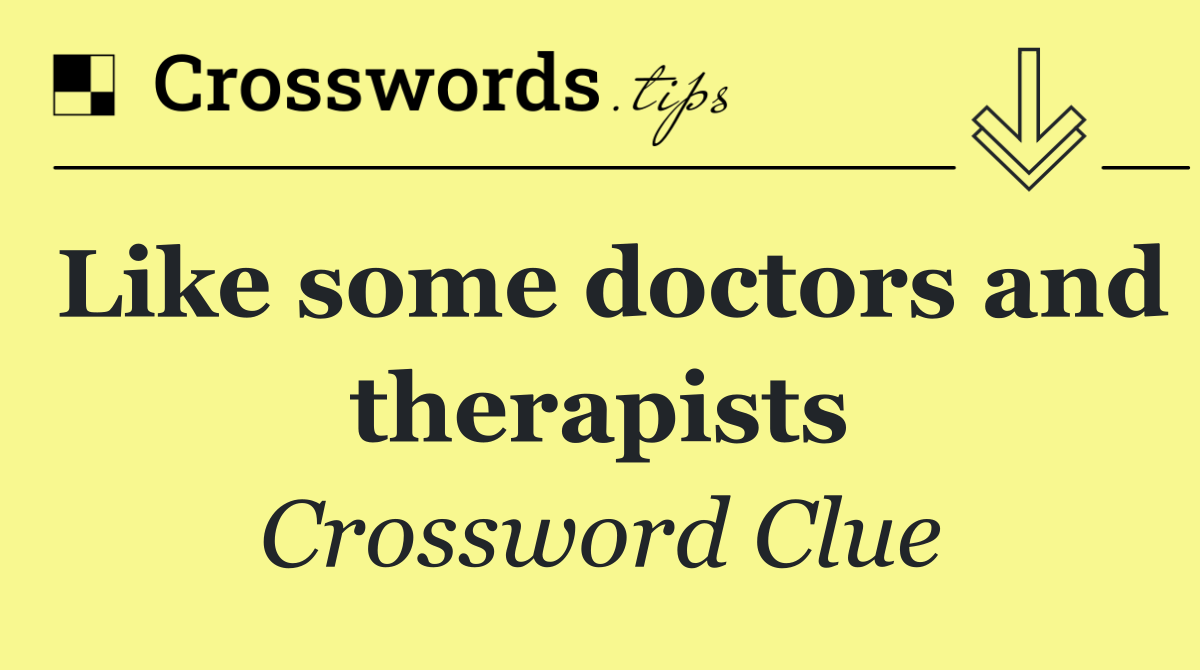 Like some doctors and therapists