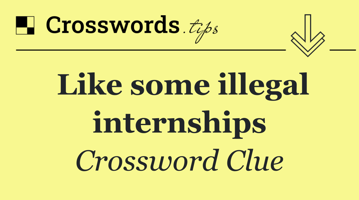 Like some illegal internships