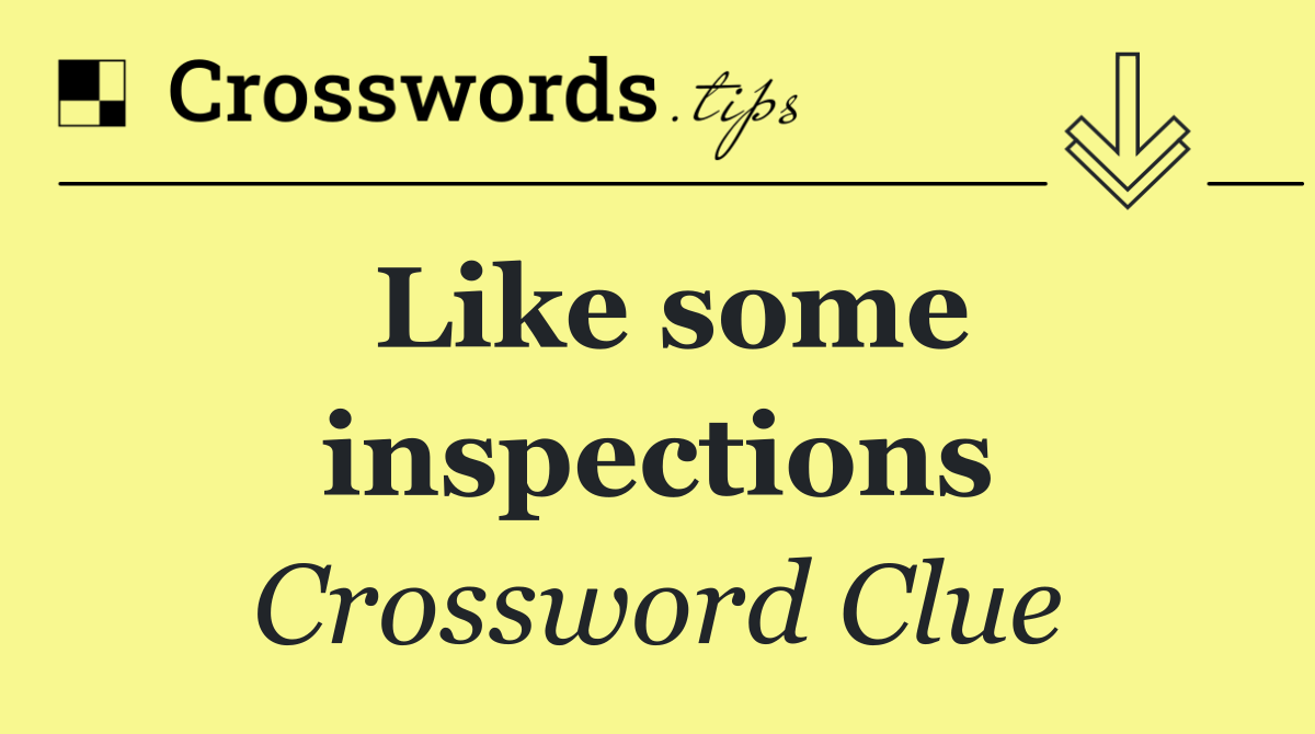 Like some inspections