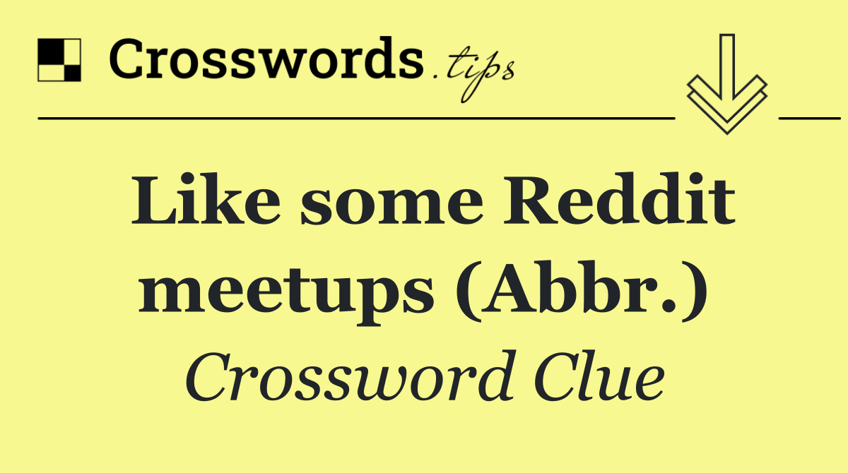 Like some Reddit meetups (Abbr.)
